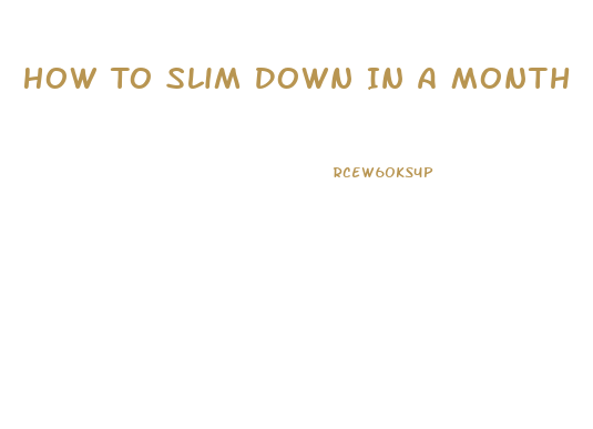 How To Slim Down In A Month