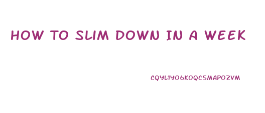 How To Slim Down In A Week