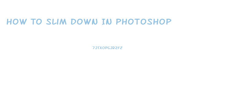 How To Slim Down In Photoshop