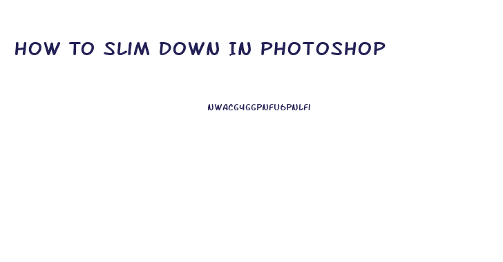 How To Slim Down In Photoshop