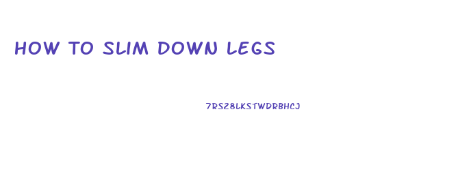 How To Slim Down Legs