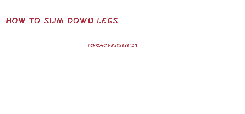 How To Slim Down Legs