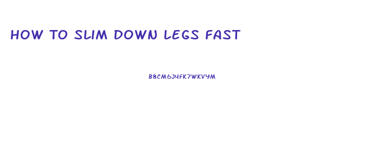 How To Slim Down Legs Fast
