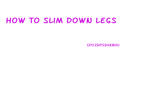 How To Slim Down Legs