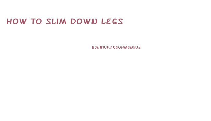 How To Slim Down Legs