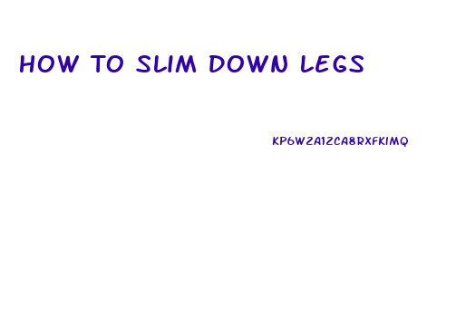 How To Slim Down Legs