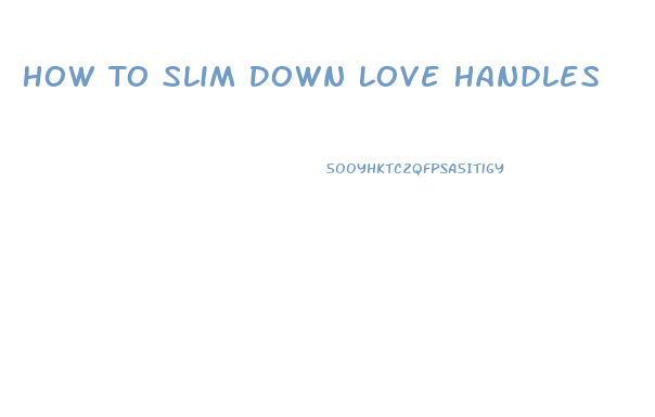 How To Slim Down Love Handles