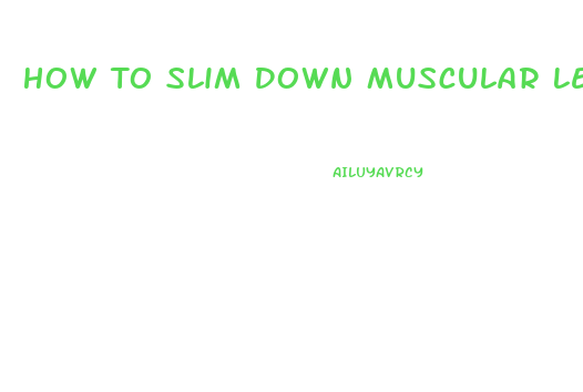 How To Slim Down Muscular Legs