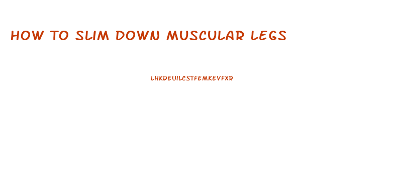 How To Slim Down Muscular Legs