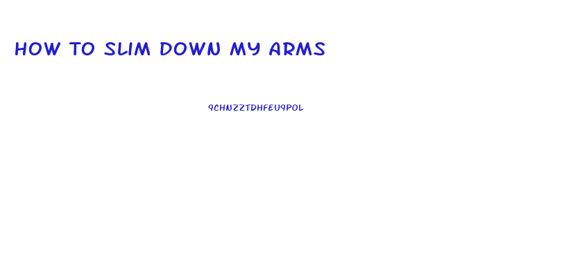 How To Slim Down My Arms