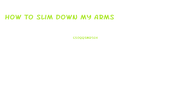 How To Slim Down My Arms