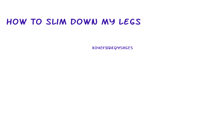 How To Slim Down My Legs