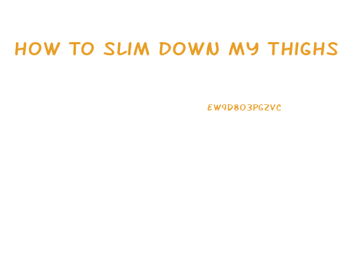 How To Slim Down My Thighs