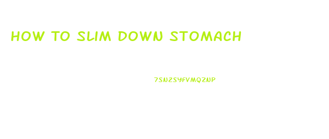 How To Slim Down Stomach