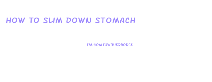 How To Slim Down Stomach