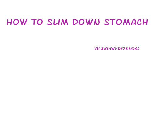 How To Slim Down Stomach