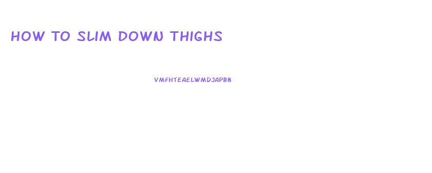 How To Slim Down Thighs