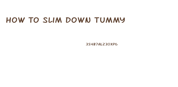 How To Slim Down Tummy