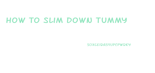 How To Slim Down Tummy