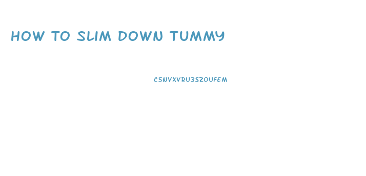 How To Slim Down Tummy