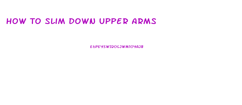 How To Slim Down Upper Arms