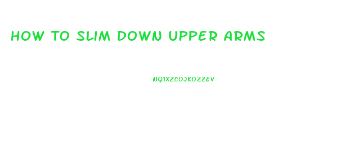 How To Slim Down Upper Arms