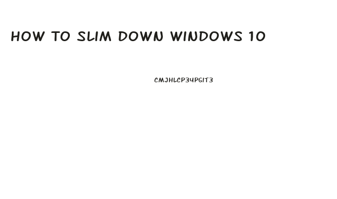 How To Slim Down Windows 10
