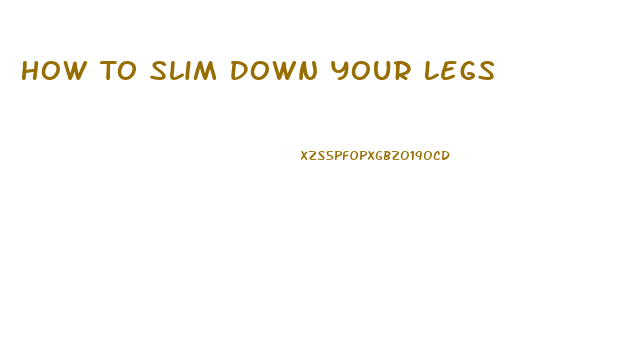 How To Slim Down Your Legs