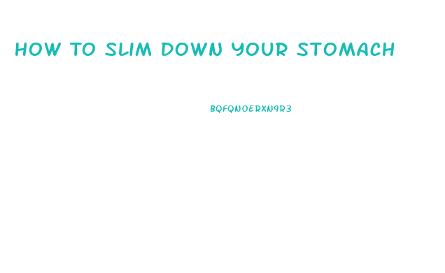 How To Slim Down Your Stomach