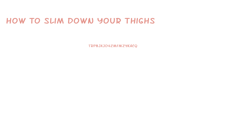 How To Slim Down Your Thighs