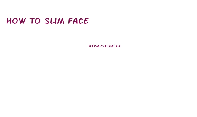 How To Slim Face