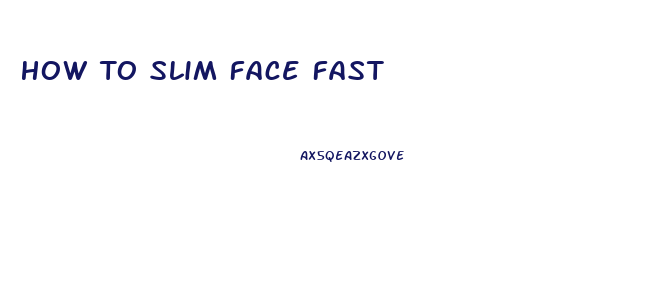 How To Slim Face Fast