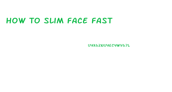 How To Slim Face Fast