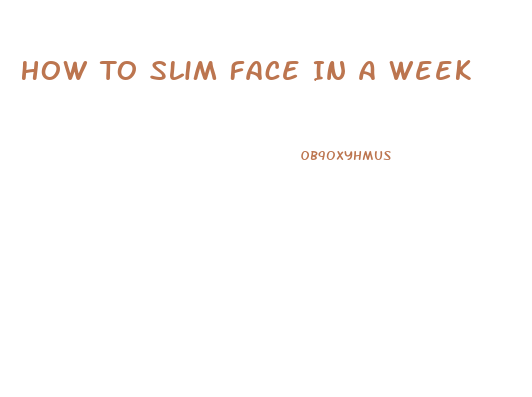 How To Slim Face In A Week