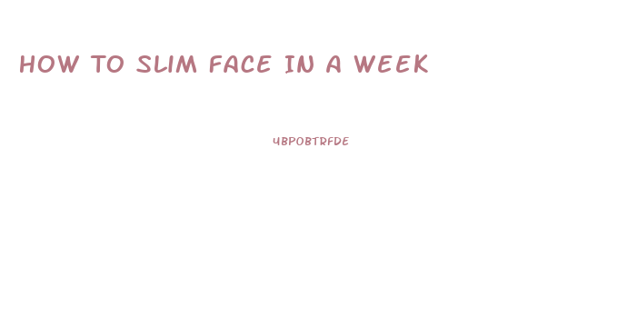 How To Slim Face In A Week