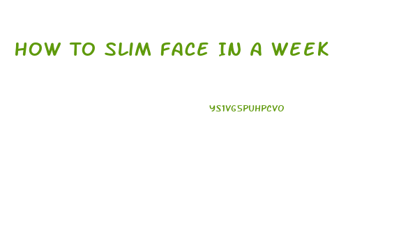 How To Slim Face In A Week