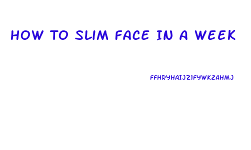 How To Slim Face In A Week