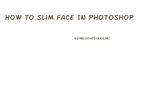 How To Slim Face In Photoshop