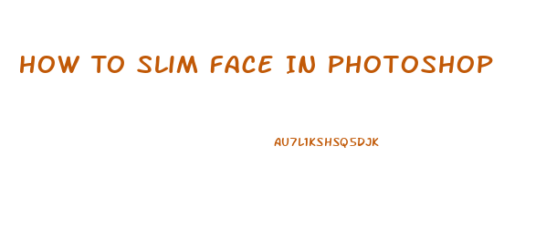 How To Slim Face In Photoshop