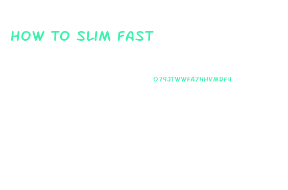 How To Slim Fast