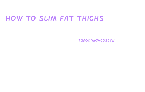 How To Slim Fat Thighs