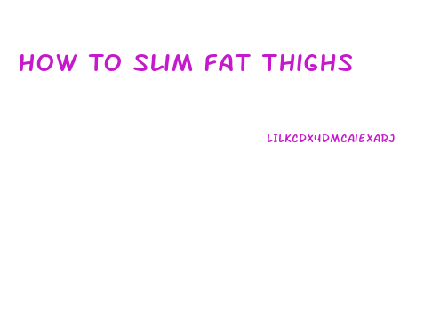 How To Slim Fat Thighs