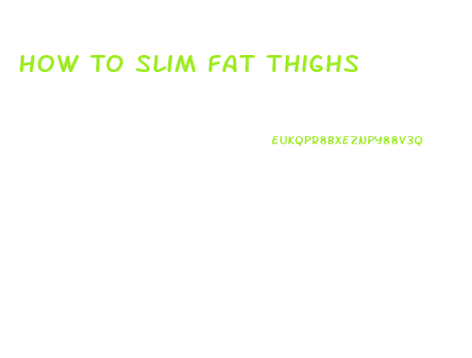 How To Slim Fat Thighs