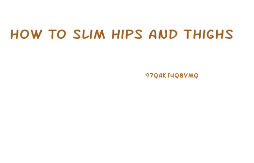 How To Slim Hips And Thighs