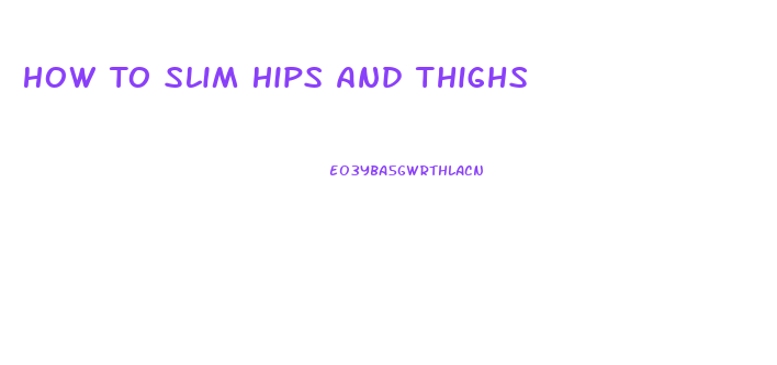 How To Slim Hips And Thighs