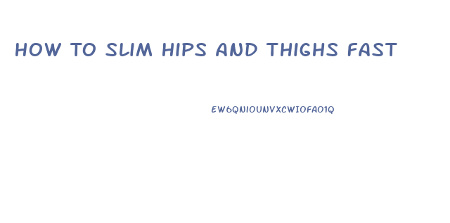 How To Slim Hips And Thighs Fast