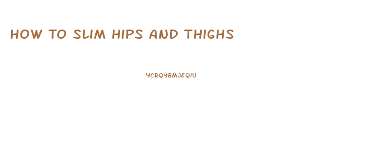 How To Slim Hips And Thighs