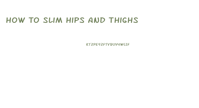 How To Slim Hips And Thighs