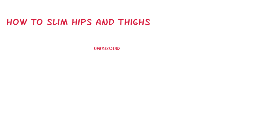 How To Slim Hips And Thighs