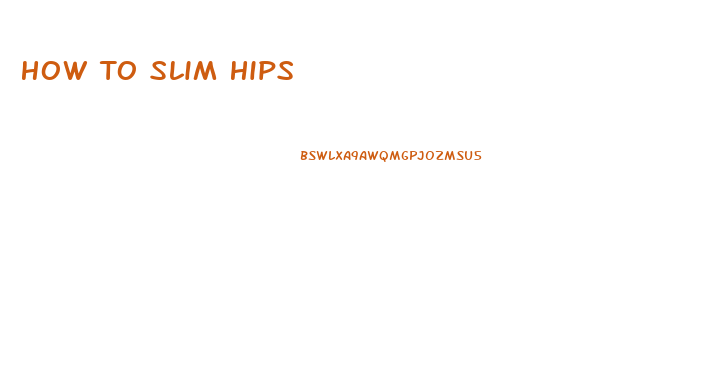 How To Slim Hips